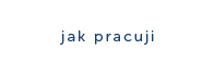 jak pracuji